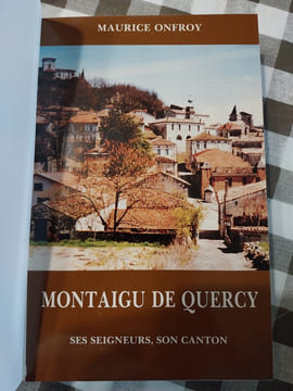 Montaigu de Quercy-ses seigneurs,son canton. ONFROY (Maurice)