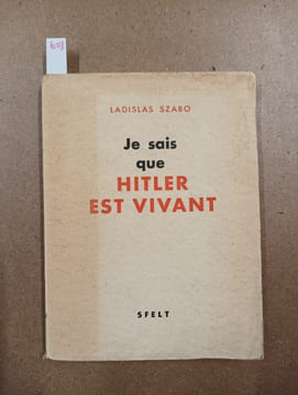 Je sais que Hitler est vivant. SZABO, Ladislas 