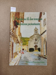 L'Ariège au fil des temples. Itinéraires protestants