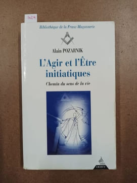 L'Agir et l'Être initiatiques. Chemins du sens de la vie. POZARNIK, Alain