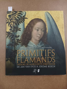 Primitifs flamands. Trésors de Marguerite d'Autriche, de Jean Van Eyck à Jérôme Bosch. COLLECTIF