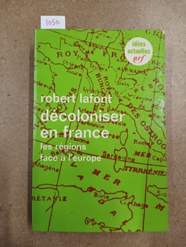 Décoloniser la France. Les régions face à l'Europe. LAFONT, Robert