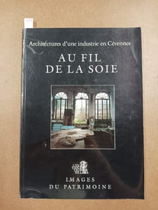 Au fil de la soie. Architectures d'une industrie en Cévennes