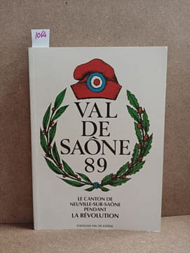 Val de Saône 89. Le canton de Neuville-sur-Saône pendant la Révolution (Dédicacé). COLLECTIF