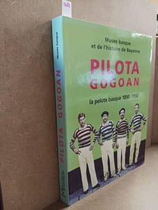 Pilota gogoan. La pelote basque 1850 - 1950