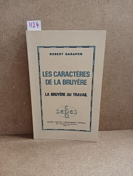 Les Caractères de La Bruyère. La Bruyère au travail. GARAPON, Robert