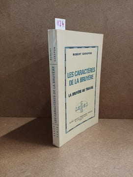 Les Caractères de La Bruyère. La Bruyère au travail. GARAPON, Robert