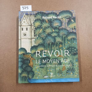 Revoir le Moyen âge. La pensée gothique et son héritage
