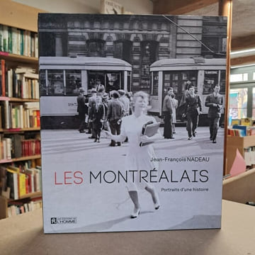 Les montréalais. Portraits d'une histoire. NADEAU, Jean-François