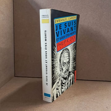 Je suis vivant et vous êtes morts. Philip K. Dick. 1928 - 1982. CARRERE, Emmanuel