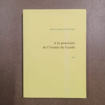 A la poursuite de l'Armée de Gaulle. LEVY-LEROY, Jean-Claude 
