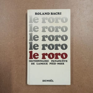 Le roro. Dictionnaire pataouète de langue pied-noir