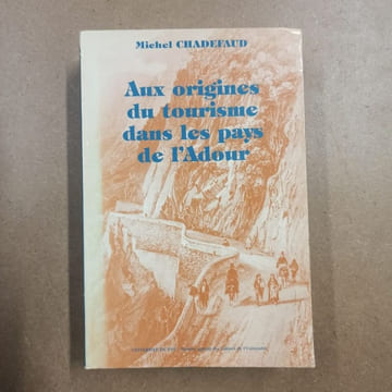 Aux origines du tourisme dans les Pays de l'Adour. CHADEFAUD, Michel