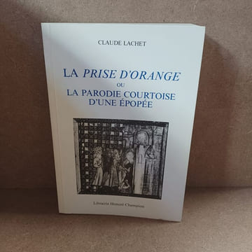 La prise d'Orange ou la parodie courtoise d'une épopée (Dédicacé). LACHET, Claude