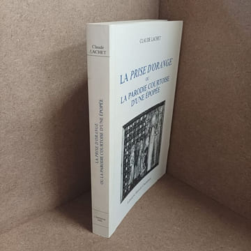 La prise d'Orange ou la parodie courtoise d'une épopée (Dédicacé). LACHET, Claude