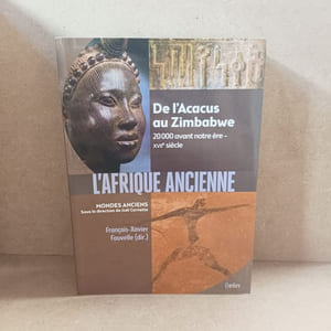 L'Afrique ancienne. De l'Acacus au Zimbabwe. 20000 ans avant notre ère - XVIIe siècle
