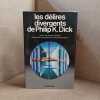 Les d&eacute;lires divergents de Philip K. Dick. DICK, Philip K. 