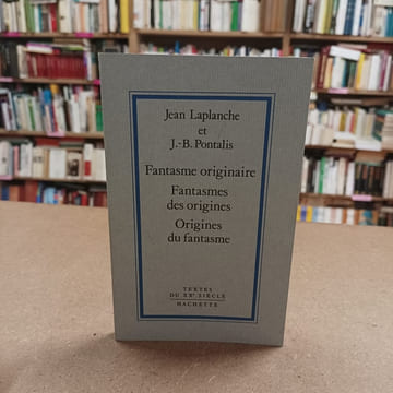 Fantasme originaire. Fantasmes des origines. Origines du fantasme . LAPLANCHE, Jean - PONTALIS, Jean-Bertrand