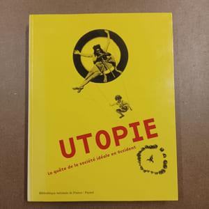 Utopie. La quête de la société idéale en Occident