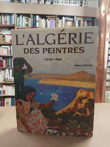 L'Algérie des peintres 1830-1960