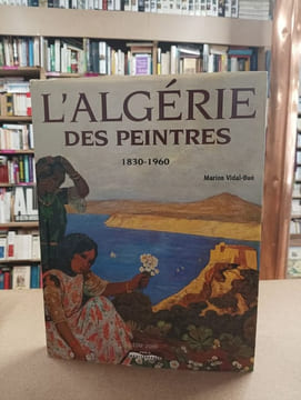 L'Algérie des peintres 1830-1960. VIDAL-BUE, Marion