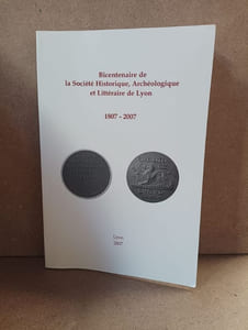 Bicentenaire de la Société Historique, Archéologique et Littéraire de Lyon. 1807 - 2007
