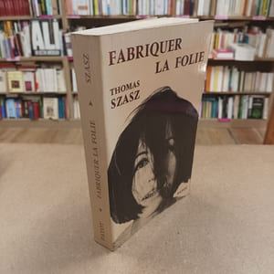 Fabriquer la folie