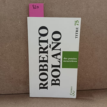 Des putains de meurtrières . BOLANO, Roberto