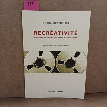 Recréativité. Comment dépasser les pastiches du passé. REYNOLDS, Simon