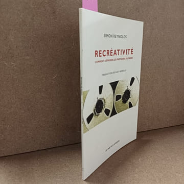 Recréativité. Comment dépasser les pastiches du passé. REYNOLDS, Simon