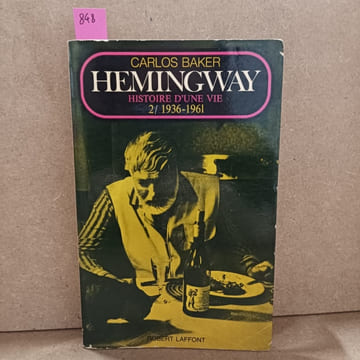 Hemingway. Histoire d'une vie. Tome 2 : 1936 - 1961. BAKER, Carlos