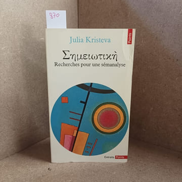 Σημειωτική (Sēmeiōtikē). Recherches pour une sémanalyse. KRISTEVA, Julia