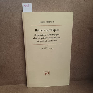 Retraits psychiques. Organisations pathologiques chez les patients psychotiques, névrosés et borderline. STEINER, John