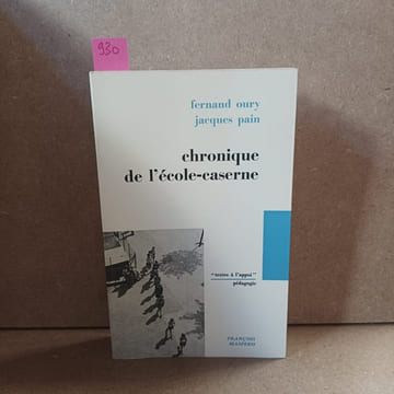 Chronique de l'école-caserne. OURY, Fernand - PAIN, Jacques 
