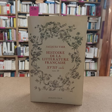 Histoire de la Littérature française. XVIIIe siècle. Tome 2 : Les genres littéraires et l'éventail des Sciences humaines. VIER, Jacques 