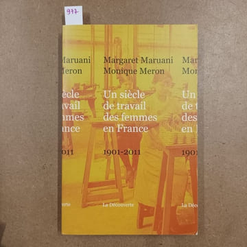 Un siècle de travail des femmes en France. 1901 - 2011. MARUANI, Margaret - MERON, Monique