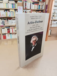 Arlèse-Dufour (1797 - 1872). Du Canal de Suez à l'Ecole Centrale de Lyon