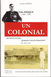 Félix Dioque (1880 - 1948)
Un colonial (Six ans en Guinée... quarante ans en Indochine de 1898 à 1946)