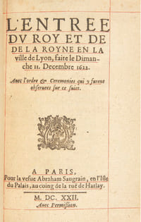 [ENTRÉE ROYALE – LOUIS XIII] L’Entrée du Roy et de la Royne en la ville de Lyon, faite le Dimanche II. Decembre 1622. Avec l’ordre et Ceremonies qui y furent observees sur ce sujet