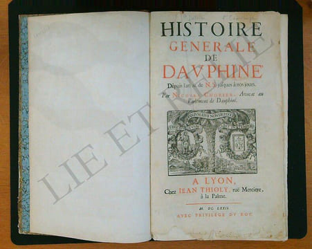 HISTOIRE GÉNÉRALE DU DAUPHINE
Depuis l'an M. de N.S jusques à nos jours.
Par NICOLAS CHORIER, Avocat au Parlement de Dauphiné.. CHORIER - NICOLAS.