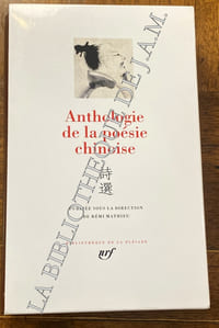 ANTHOLOGIE DE LA POÉSIE CHINOISE, Ed. GALLIMARD NERF, Coll: PLÉIADE.
PUBLIE SOUS LA DIRECTION DE
REMI MATHIEU