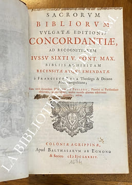 Sacrorum Bibliorum Vulgatae Editionis Concordantiae, ad recognitionem Ivssv Sixti V. Pont. Max. Bibliis Adhibitam Recensitae atqve Emendatae. Primùm à ...