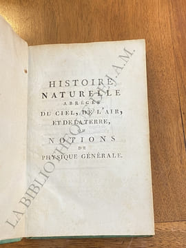 Histoire naturelle abrégée du ciel, de l'air, et de la terre, ou notions de physique générale. "Contenant ce qu'il n'est pas permis d'ignorer sur le ...