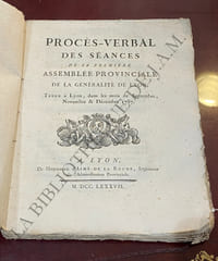 PROCÈS - VERBAL DES SÉANCES DE LA PREMIÈRE ASSEMBLÉE PROVINCIALE DE LA GENERALITE DE LYON, TENUE A LYON DANS LES MOIS DE SEPTEMBRE, NOVEMBRE & DÉCEMBRE 1787.