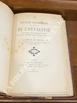 Nouveau dictionnaire des ordres de chevalerie créés chez les différents peuples depuis les premiers siècles jusqu'à nos jours, par H. Gourdon de ...