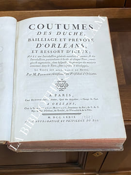 COUTUMES DES DUCHÉ, BAILLIAGE ET PRÉVÔTÉ D’ORLÉANS, ET RESSORTS D’ICEUX, Avec une Introduction Générale auxdites Coutumes, & des Introductions ...