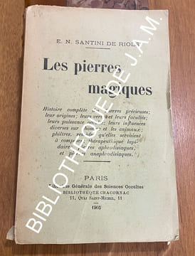 LES PIERRES MAGIQUES.
Histoire complète des pierres précieuses : leurs origines, leurs vertus, etc.. SANTINI DE RIOLS E. N.