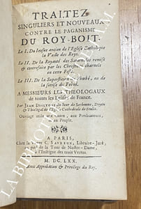 TRAITEZ SINGULIERS ET NOUVEAUX CONTRE LE PAGANISME DU ROY-BOIT
Où l’on voit clairement que cette Fête n’est qu’une pure continuation des anciennes Saturnales des Payens, et que les Chrétiens l’ont reçue des Idolâtres,
avec plusieurs autres Remarques curieuses sur la même matière.