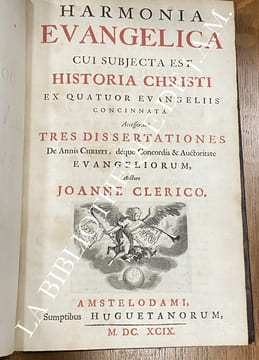 Harmonia Evangelica. Cui subjecta est Historia Christi ex quatuor Evangeliis concinnata. Accesserunt Tres Dissertationes de Annis Christi, deque ...