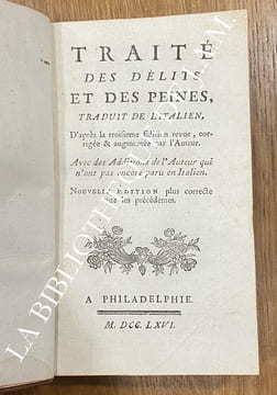 Traité des délits et des peines, traduit de l’italien d’après la troisième édition, revue, corrigée & augmentée par l’Auteur. Avec des Additions de ...